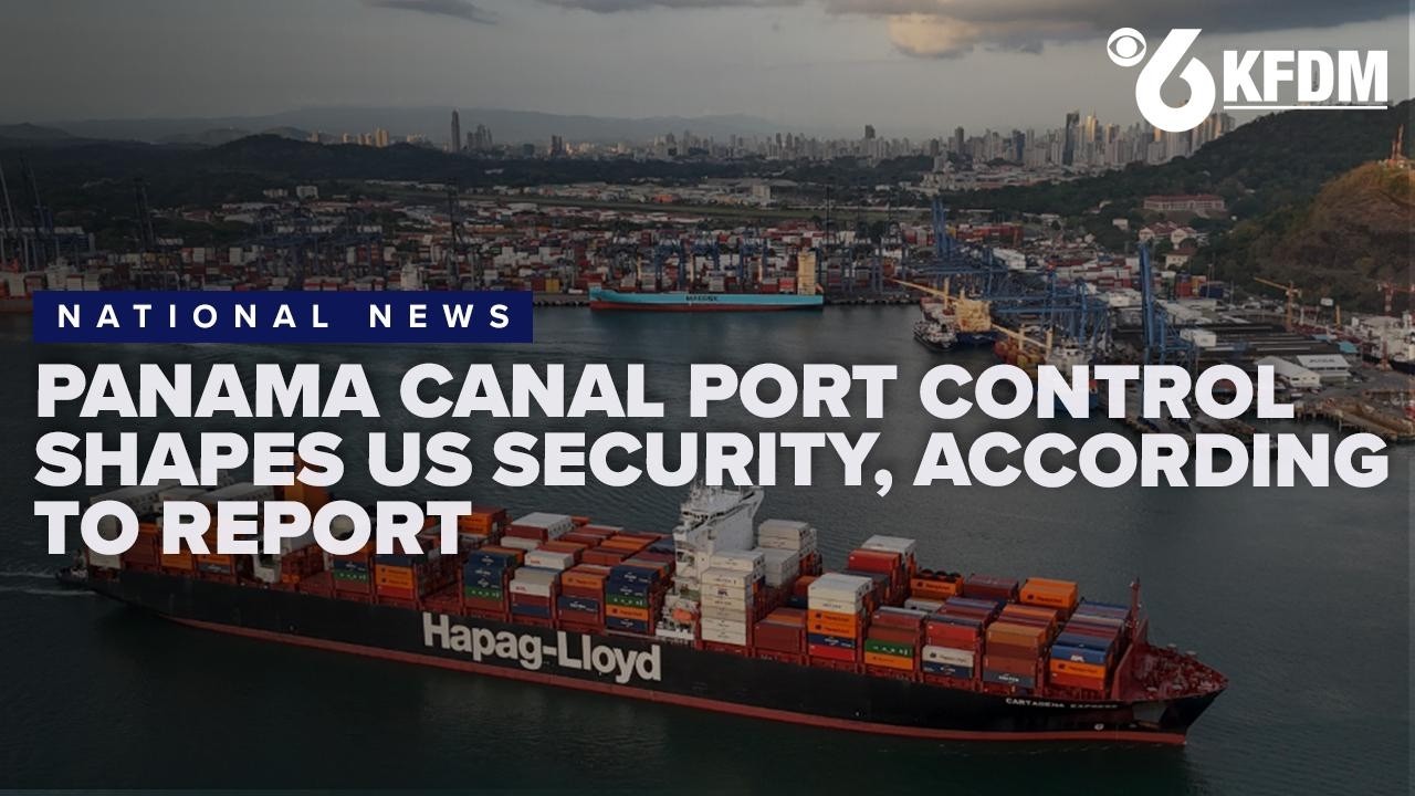 Panama Canal port control shapes US security, according to expert