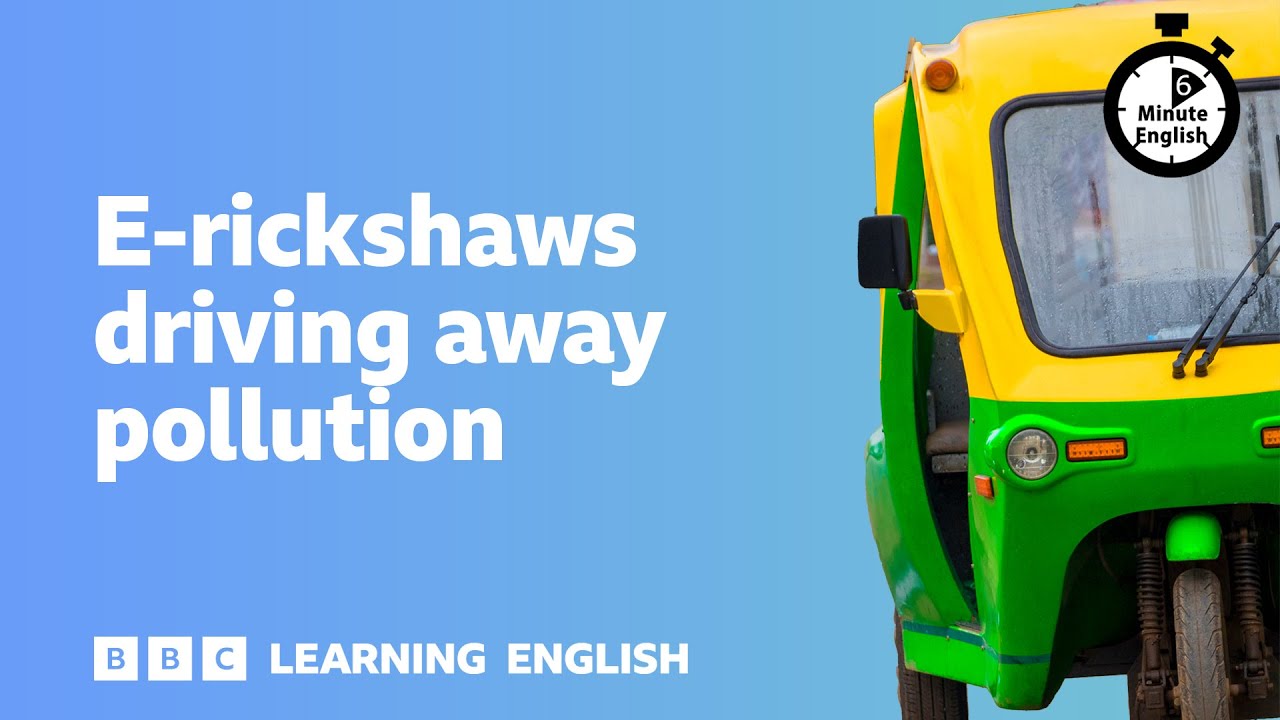 E-rickshaws driving away pollution ⏲️ 6 Minute English