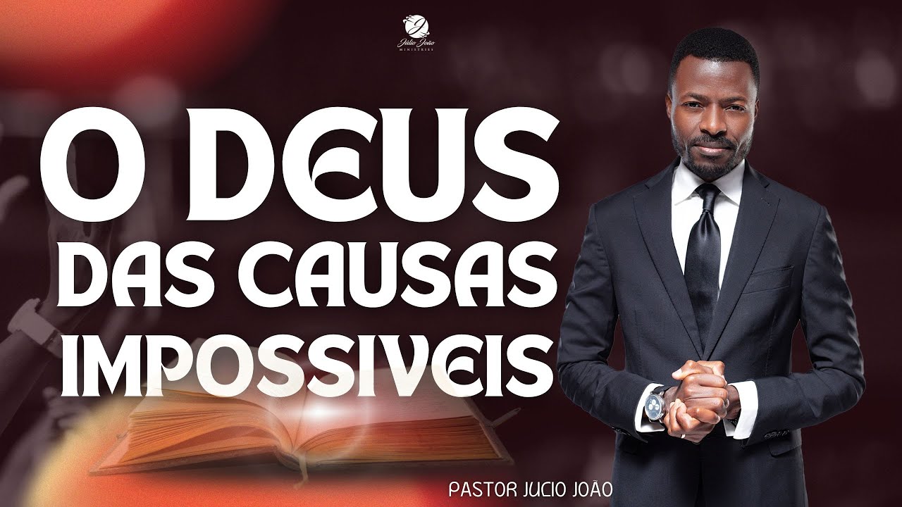 O DEUS DAS CAUSAS IMPOSSIVEIS  / PASTOR JULIO JOÃO