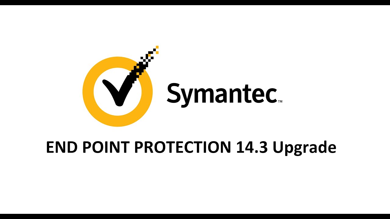 Symantec Endpoint Protection 14.3 Upgrade