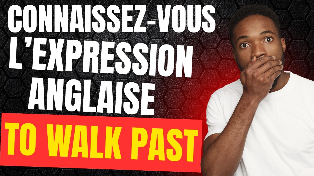 EXPRESSION ANGLAISE : To Walk Past (Vocabulaire)