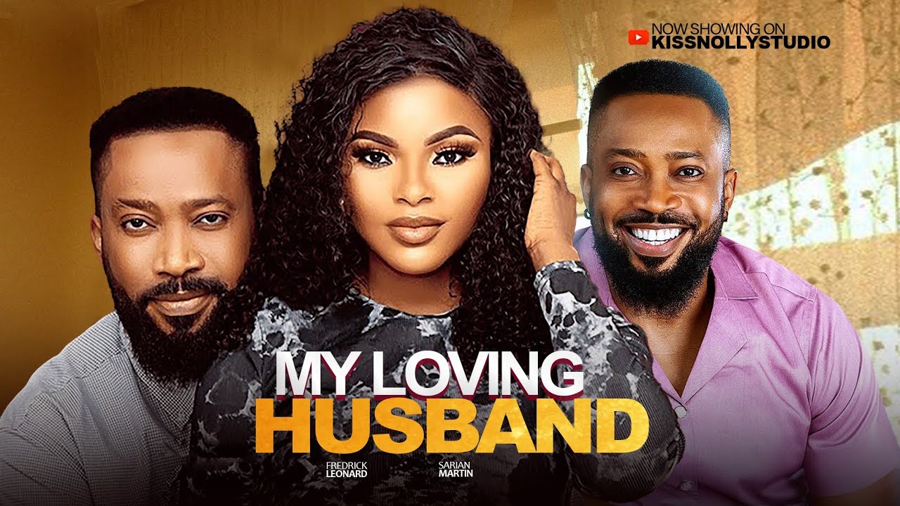 MY LOVING HUSBAND - FREDRICK LEONARD / SARIAN MARTINS  LATEST NOLLYWOOD MOVIES