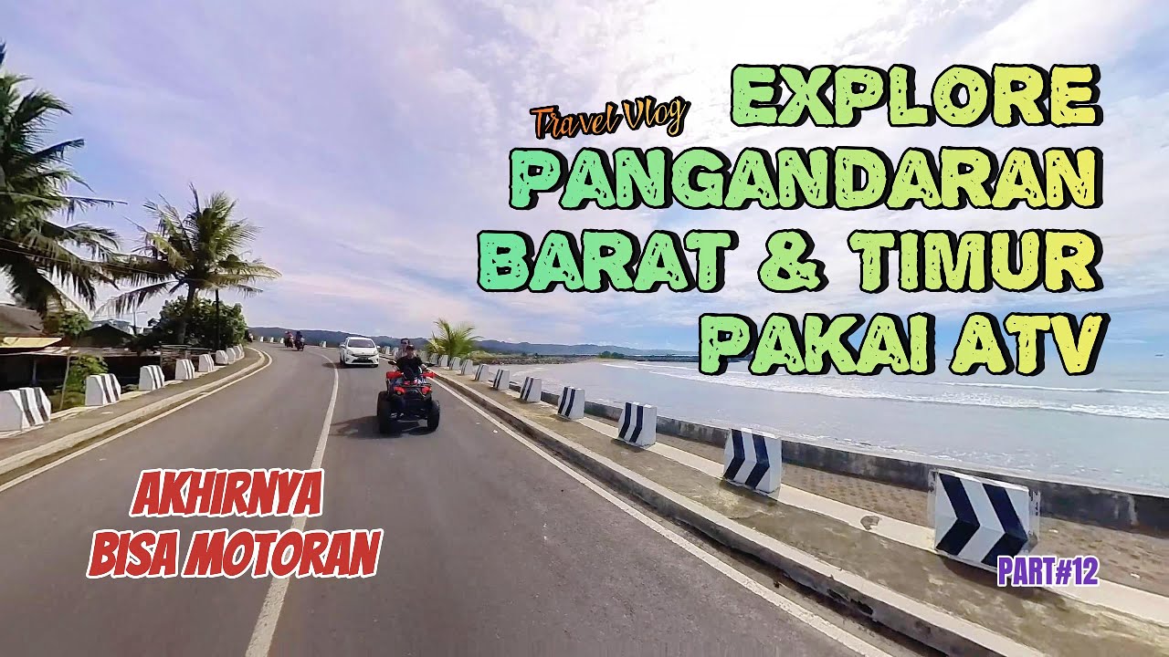 Explore Pantai Pangandaran Barat Sampai ke Timur Pakai Motor ATV  (Part#12)