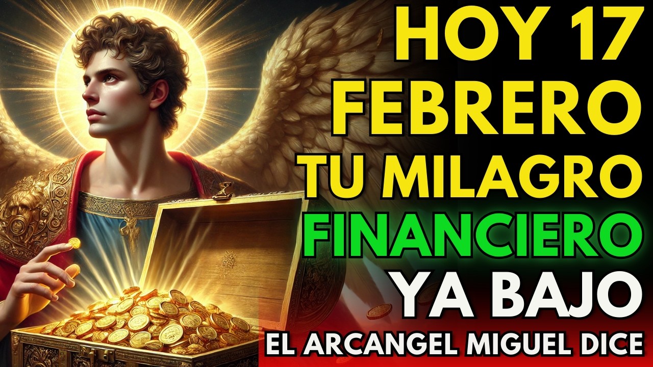 HOY 17 DE FEBRERO DE 2026, SAN MIGUEL Arcángel TE SUPLICA 🙏 Una Decisión Puede Transformarlo Todo