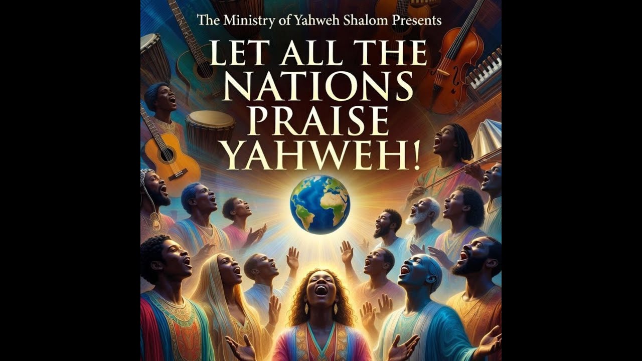 Let All the Nations- Psalms 117:1 (By Bro. Gershom Romain)