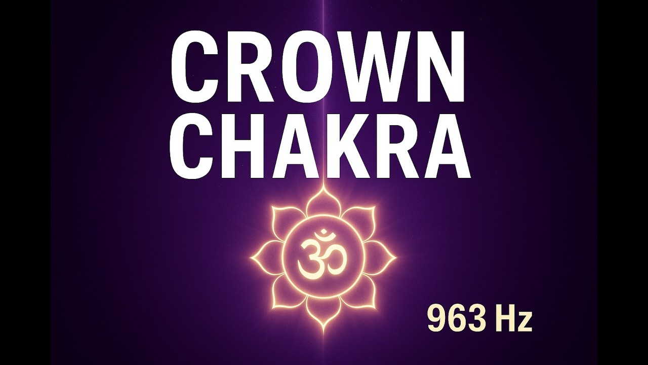 🔮 963 Hz Crown Chakra Awakening • Cosmic Healing Energy • 🧘 Deep Spiritual Meditation