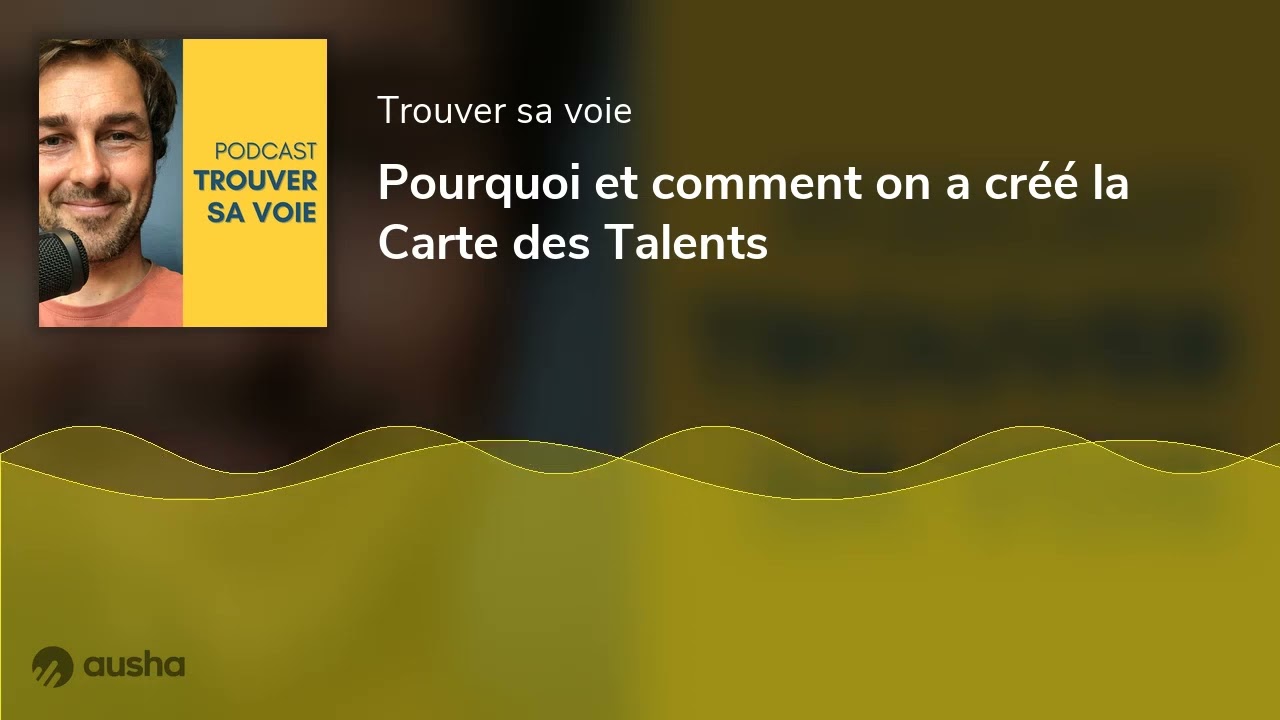 Pourquoi et comment on a créé la Carte des Talents