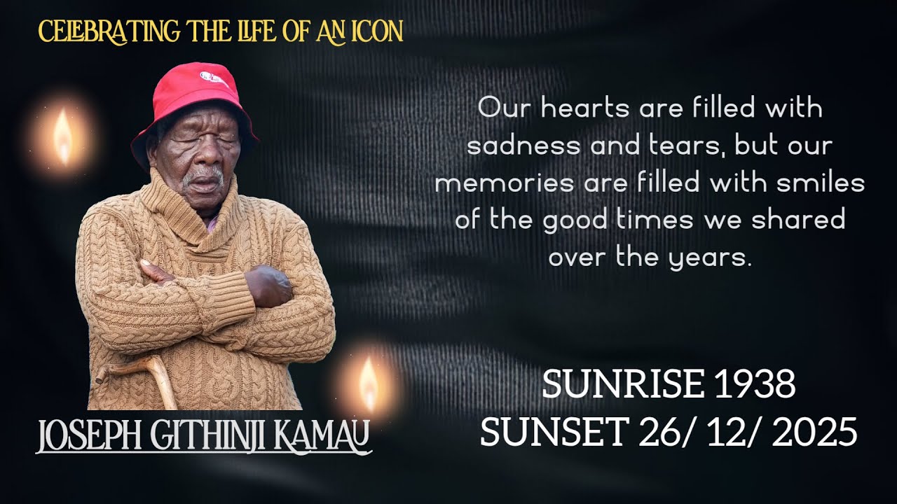 CELEBRATING THE LIFE OF AN ICON JOSEPH GITHINJI KAMAU SUNRISE 1938- SUNSET 2025