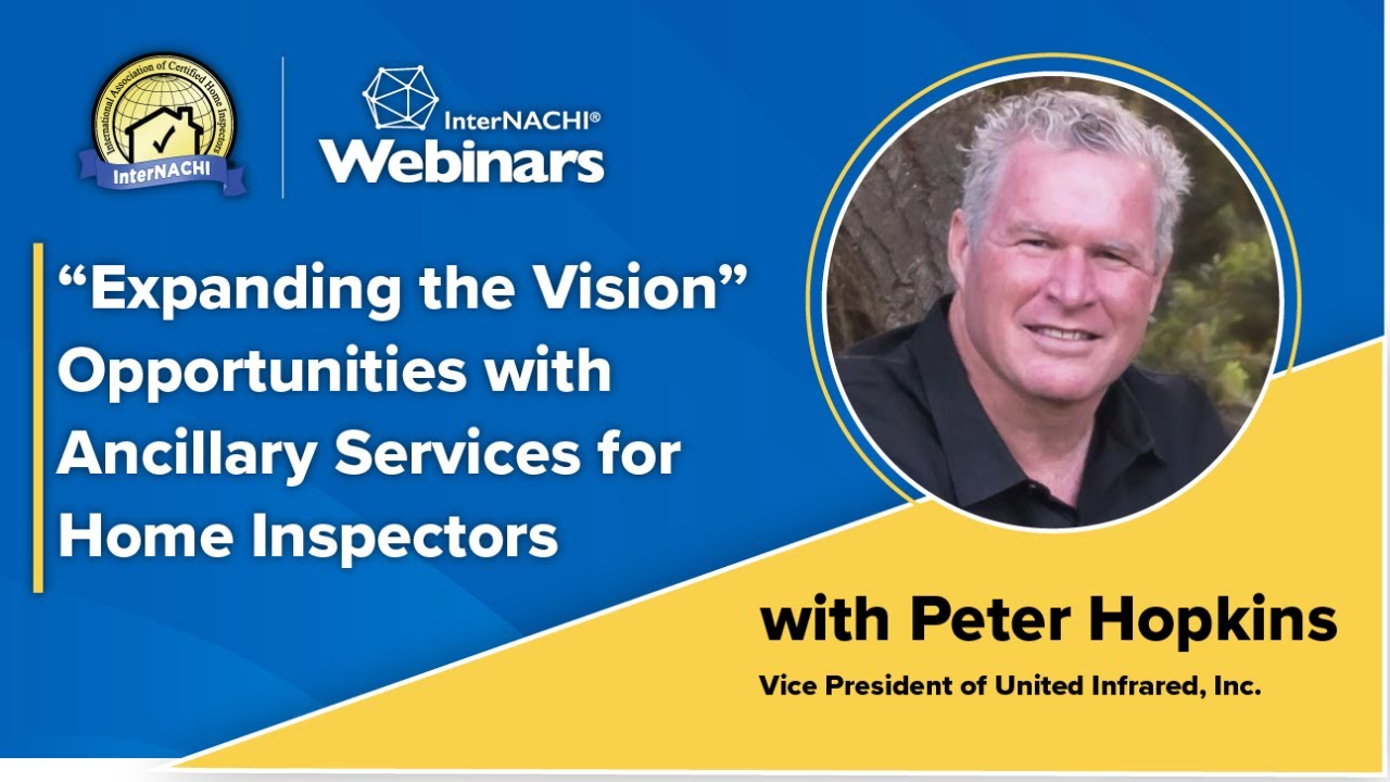 “Expanding the Vision” Opportunities with ancillary services for Home Inspectors“ Webinar with Peter