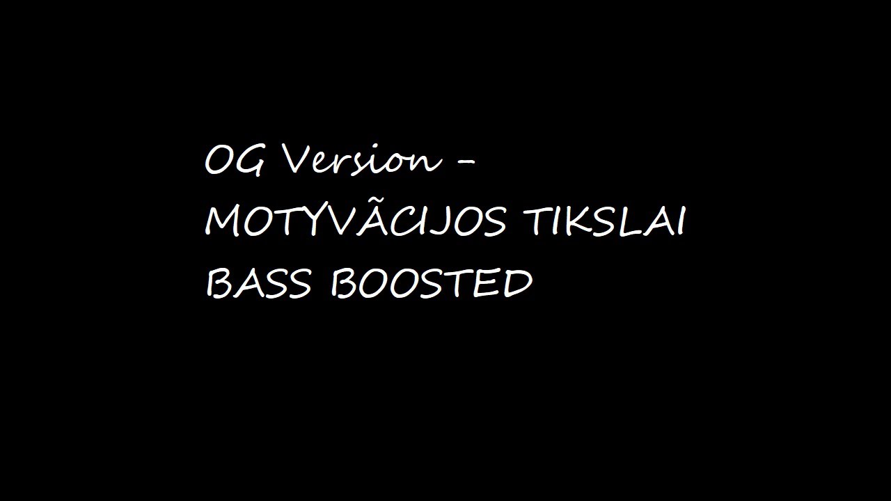 OG Version - MOTYV&Atilde;CIJOS TIKSLAI (Bass Boosted)