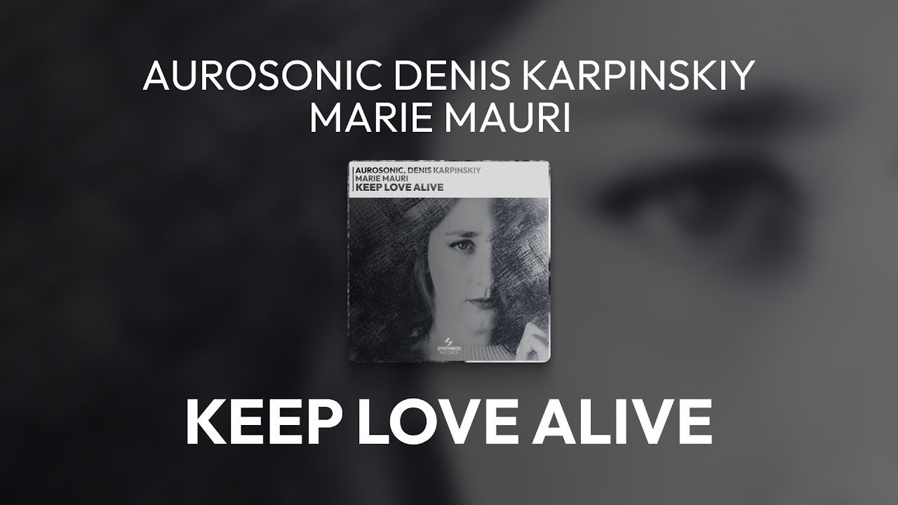 Aurosonic, Denis Karpinskiy, Marie Mauri - Keep Love Alive [SYNTHBIOS RECORDS]