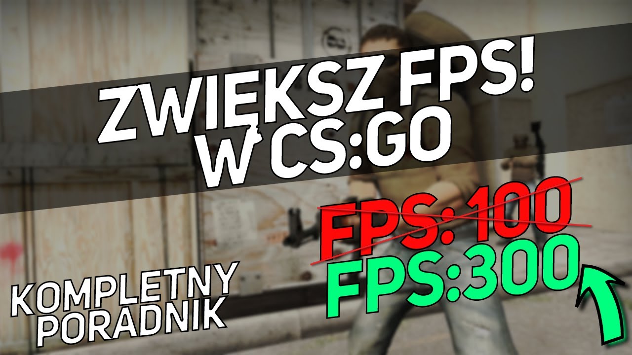 CS:GO JAK ZWIĘKSZYĆ FPS? - KOMPLETNY PORADNIK V3
