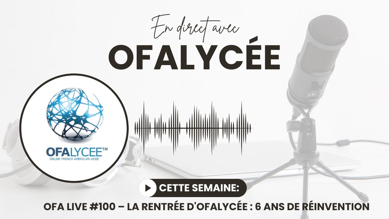 OFA Live #100 – La rentrée d'OFALycée : 6 ans de réinvention