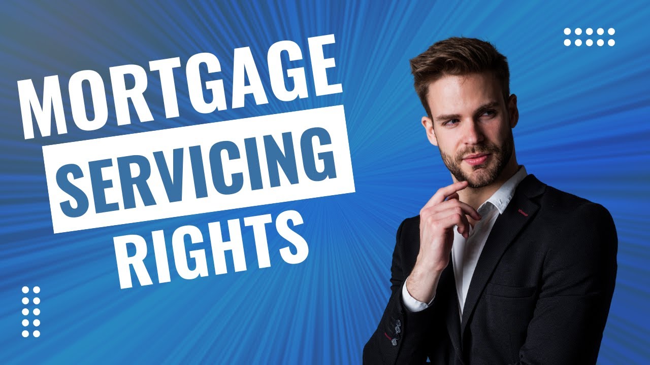 What Are Mortgage Servicing Rights? | Why They Matter in Real Estate & Lending