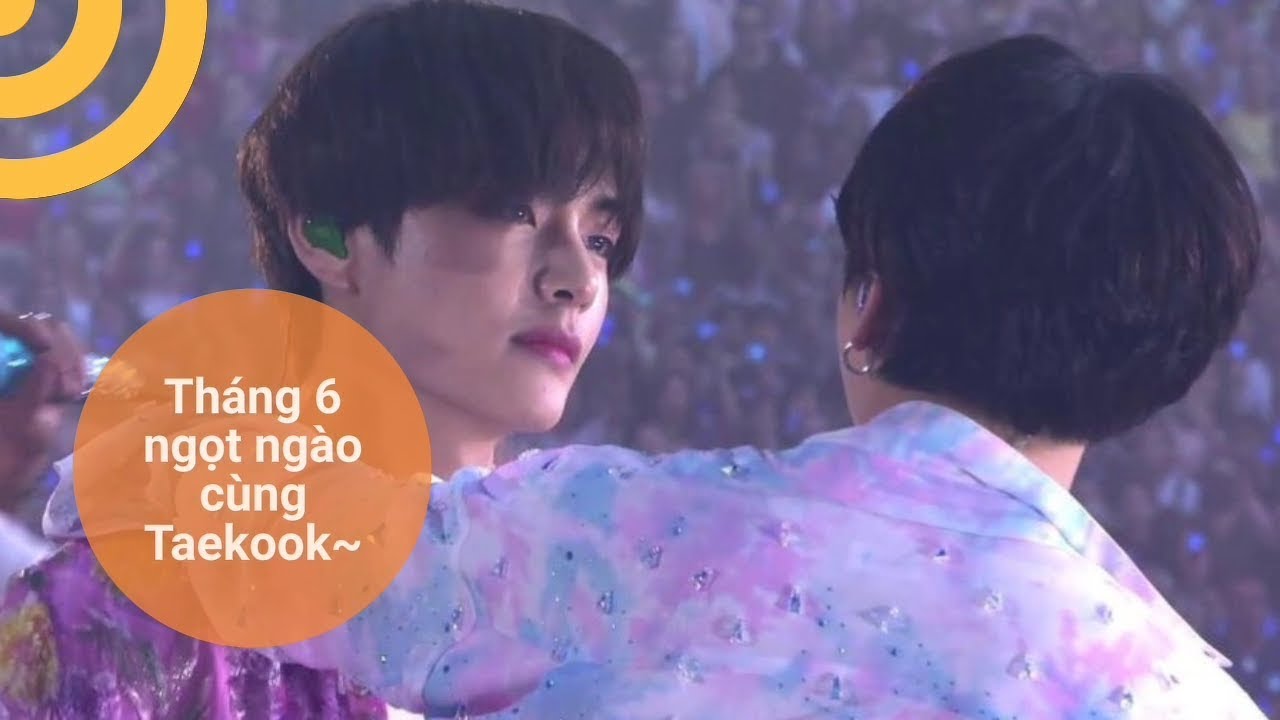 [Taekook/VKook Moment] Tháng 6 ngọt ngào cùng Taekook~
