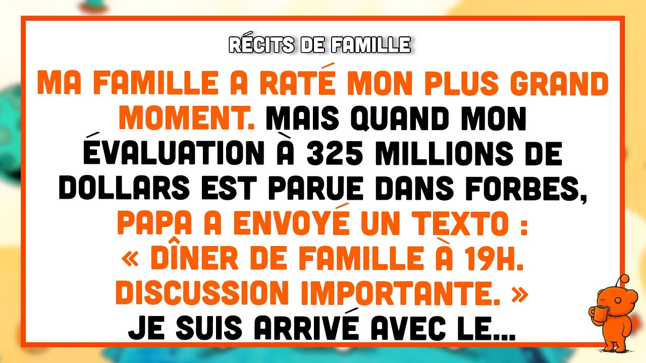 Ma famille a raté mon moment. Quand Forbes a annoncé mes 325M$, papa a texté: « Dîner à 19h. »