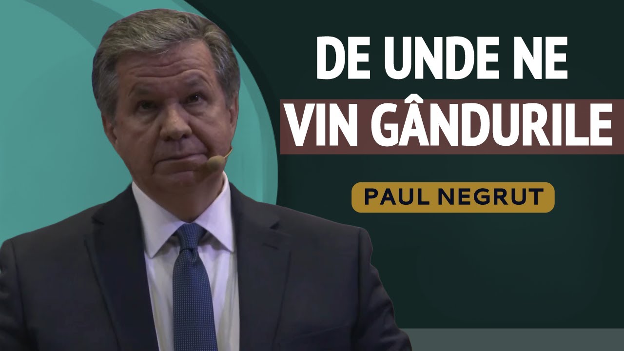 Paul Negruț - De unde ne vin g&acirc;ndurile ? | PREDICĂ 2023