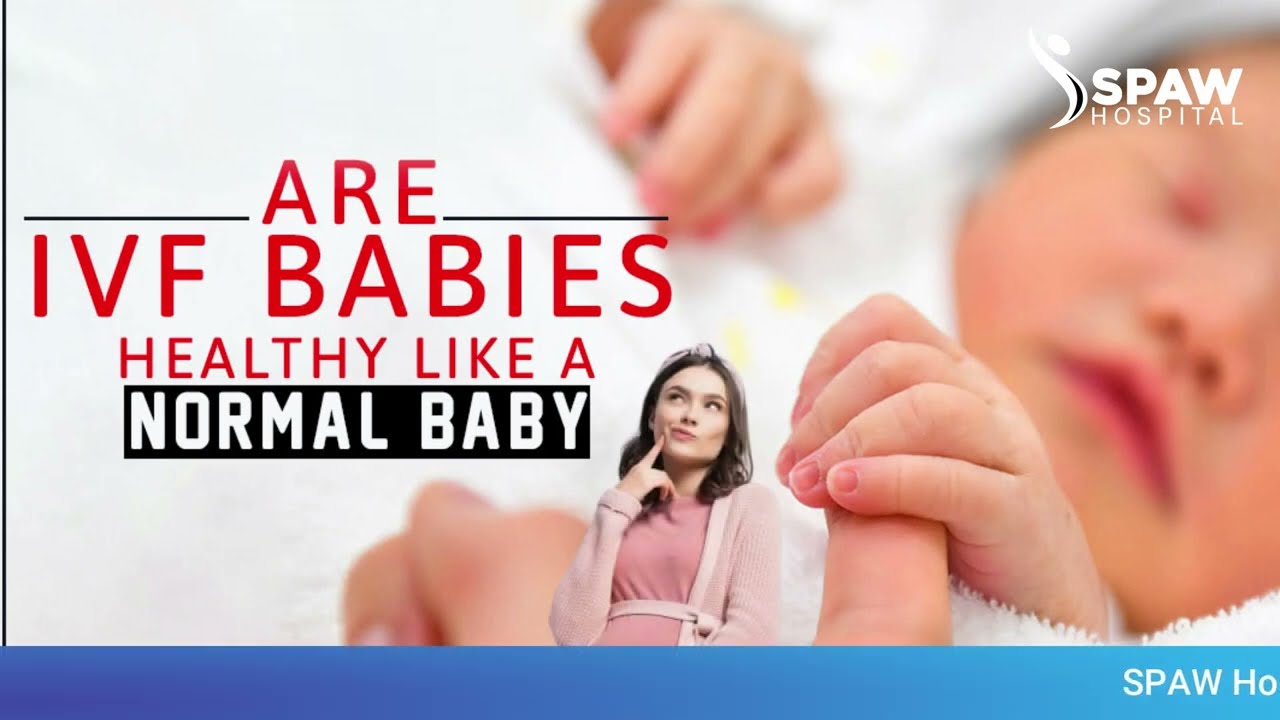 Debunking Myths: Are IVF Babies as Healthy as Naturally Conceived Babies?