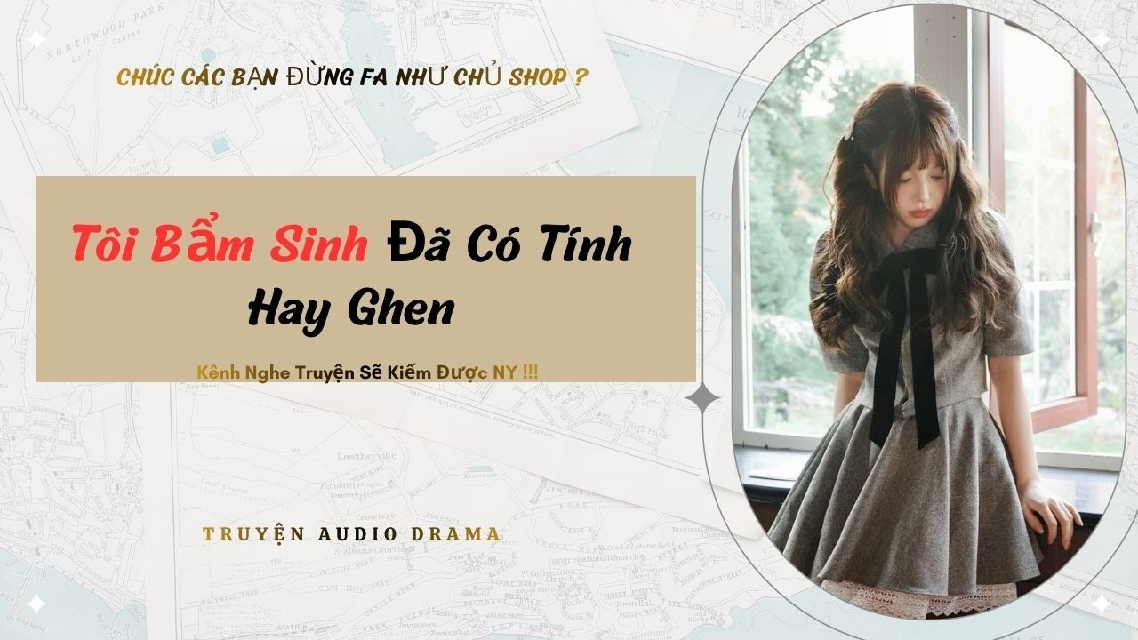 Tôi Bẩm Sinh Đã Có Tính Hay Ghen - Full / Chưa Có Người Yêu