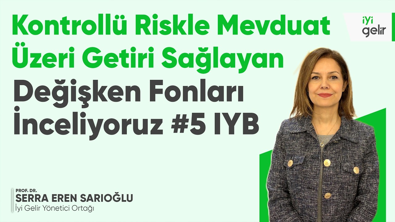 Kontrollü Riskle Mevduat Üzeri Getiri Sağlayan Değişken Fonları İnceliyoruz #5 IYB