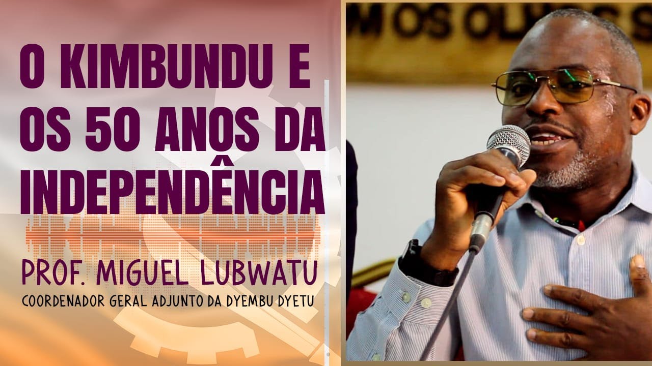 O KIMBUNDU E OS 50 ANOS DA INDEPENDÊNCIA | Prof. Miguel Lubwatu