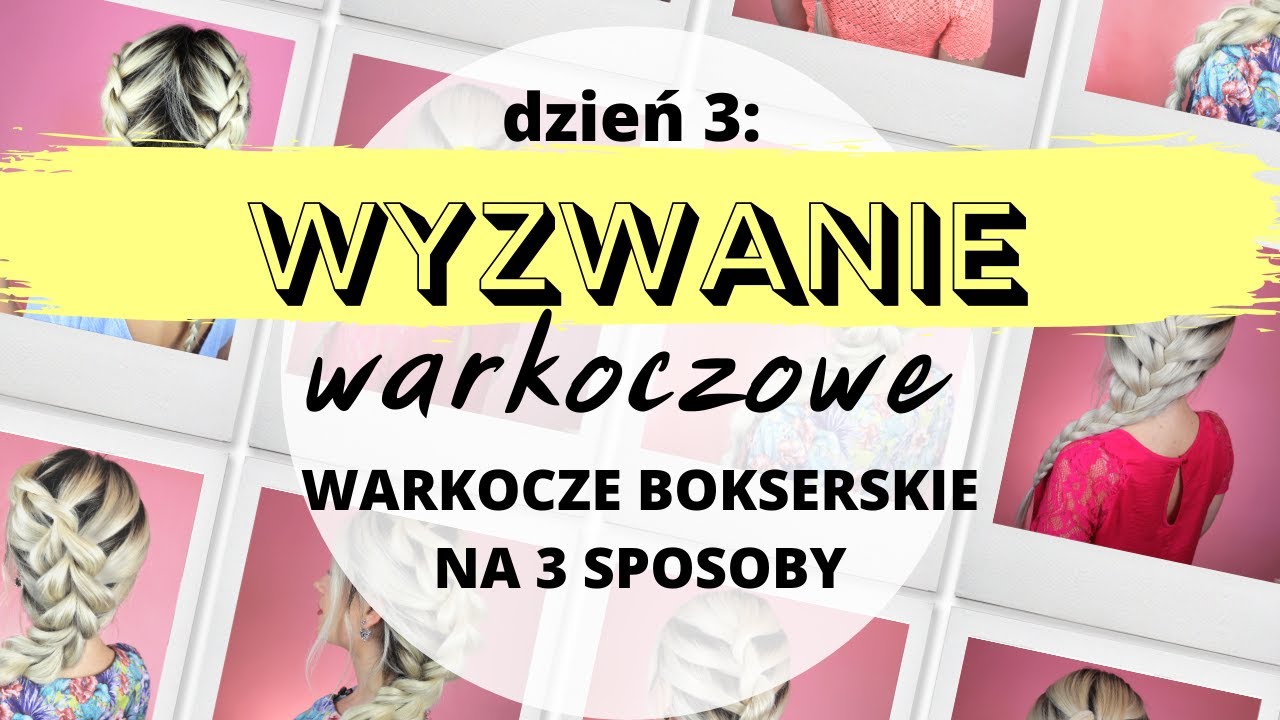 WYZWANIE WARKOCZOWE dzień 3 - warkocze BOKSERSKIE na 3 sposoby