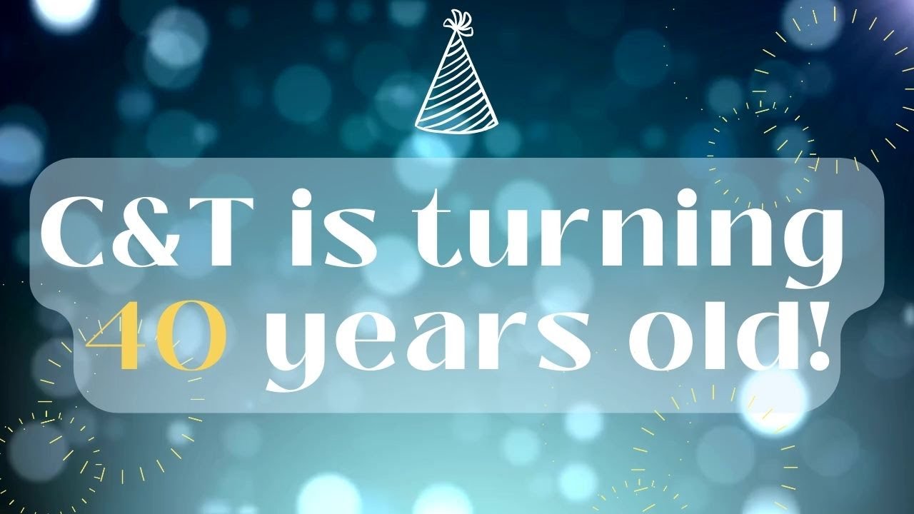 C&T is turning 40 years old!