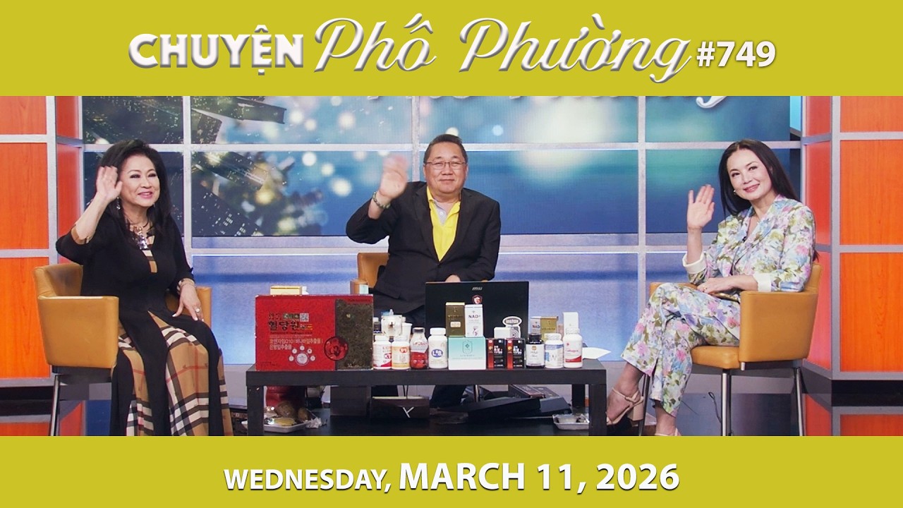 Chuyện Phố Phường #749 | Wednesday, March 11, 2026 |Chung Tử Lưu, Trang Thanh Lan, Loan Châu