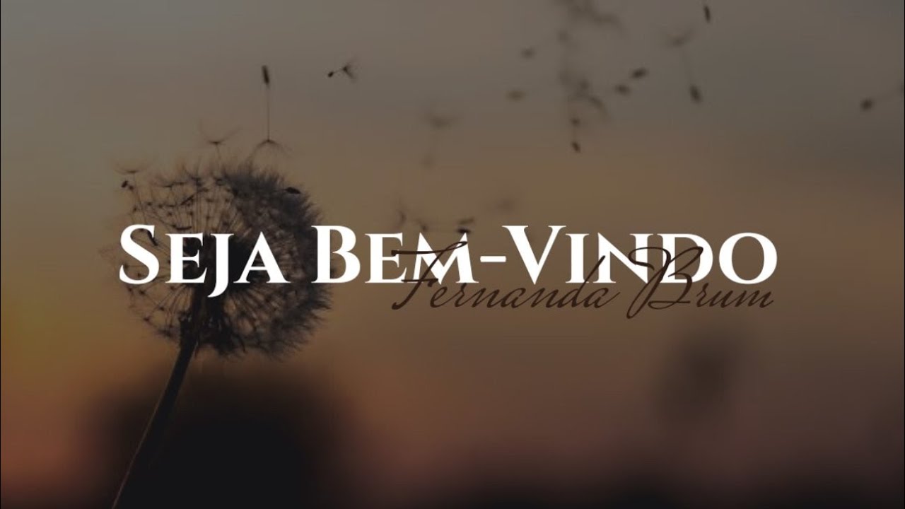 Seja Bem-Vindo | Fernanda Brum | VÍDEO LETRA
