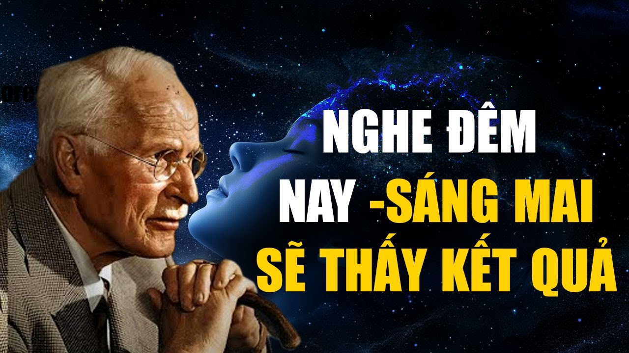 NGHE MỘT Đ&Ecirc;M V&Agrave; S&Aacute;NG MAI BẠN SẼ THẤY KẾT QUẢ! CARL JUNG SỨC MẠNH TIỀM THỨC | SỨC MẠNH TIỀM THỨC