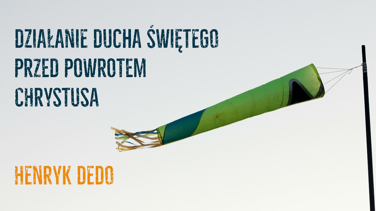 Działanie Ducha Świętego przed powrotem Chrystusa - Henryk Dedo