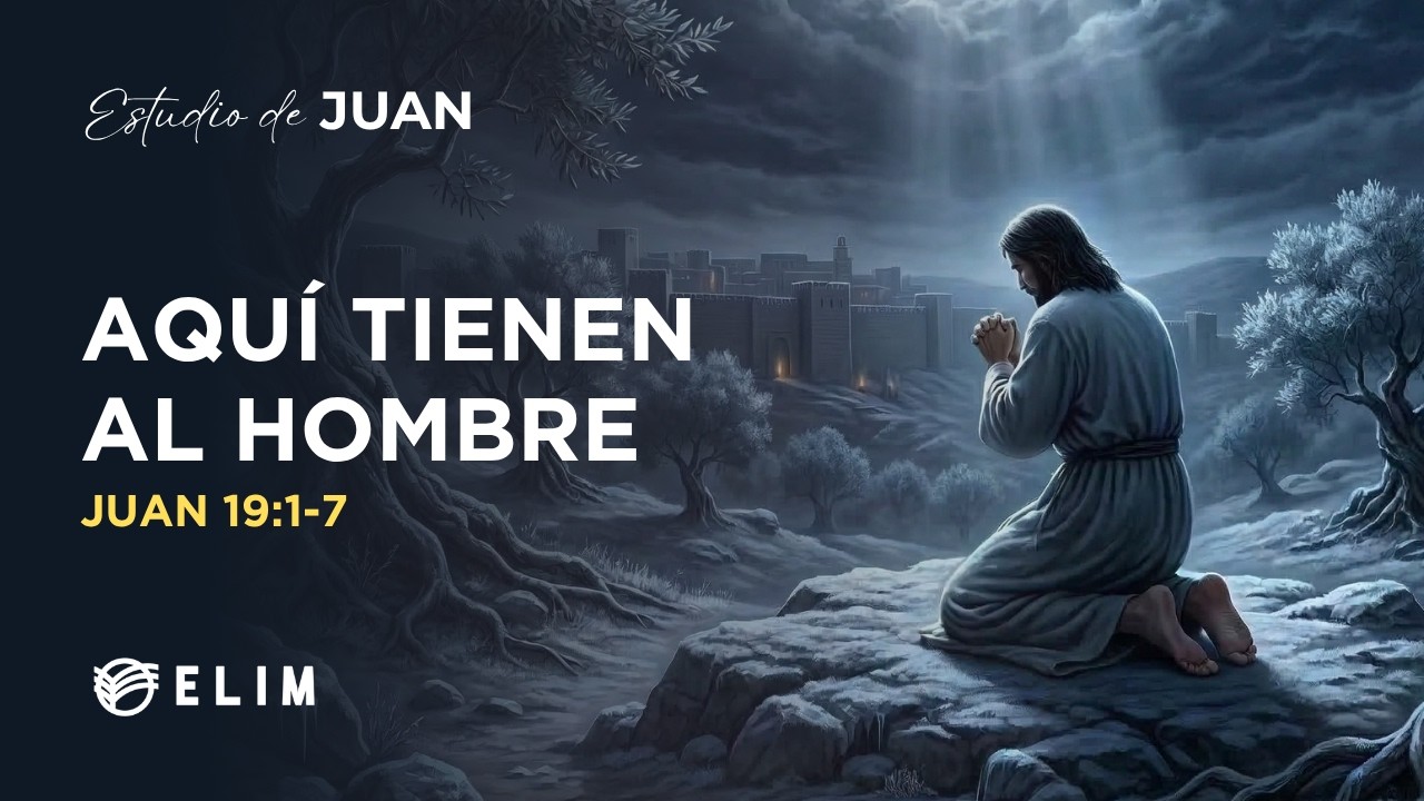 Aquí tienen al hombre | Juan 19:1-7 | Estudio Bíblico