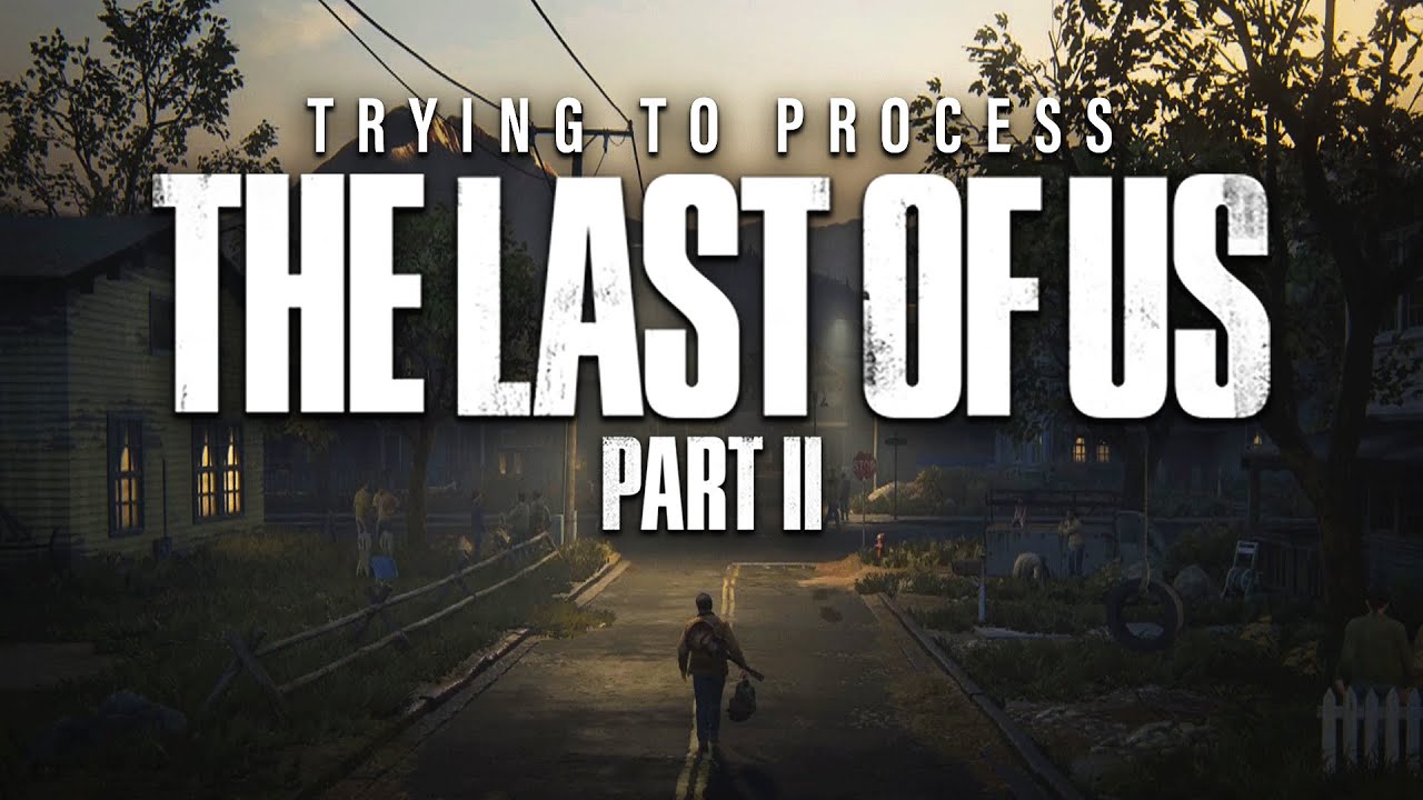 So I Just Finished The Last of Us Part II...