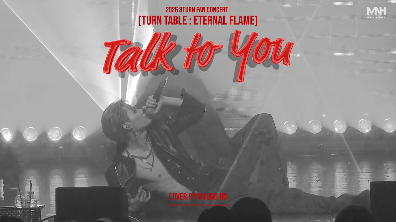 'Talk to You' BY MYUNG HO (2026 8TURN FANCON [TURN TABLE : ETERNAL FLAME])