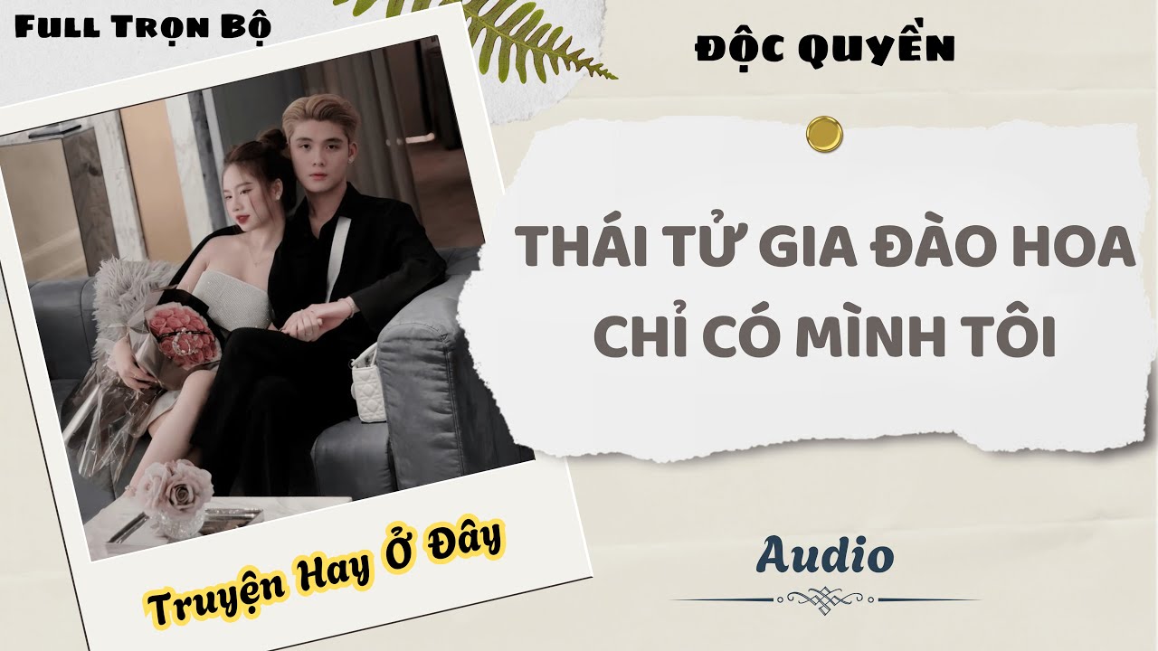 [Truyện Audio] | Thái Tử Gia Đào Hoa Chỉ Có Mình Tôi | DuDu Audio