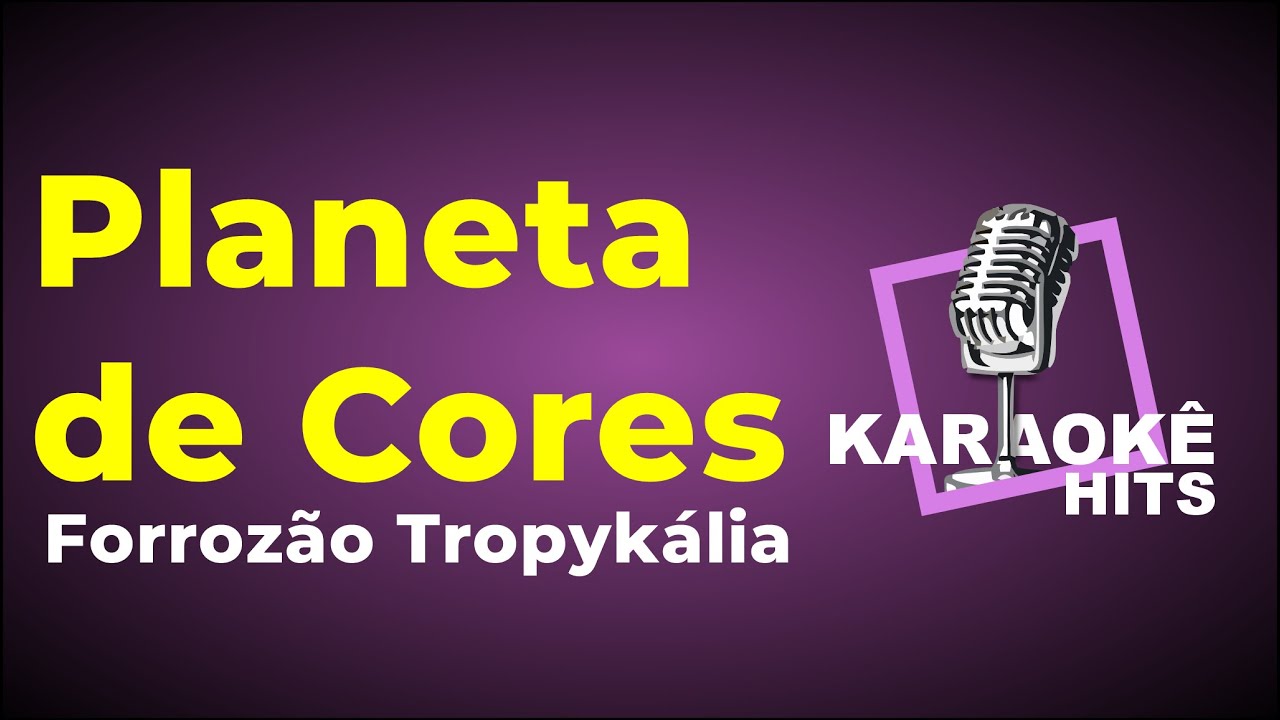 Karaokê - Planetas de Cores - Forrozão Tropykália