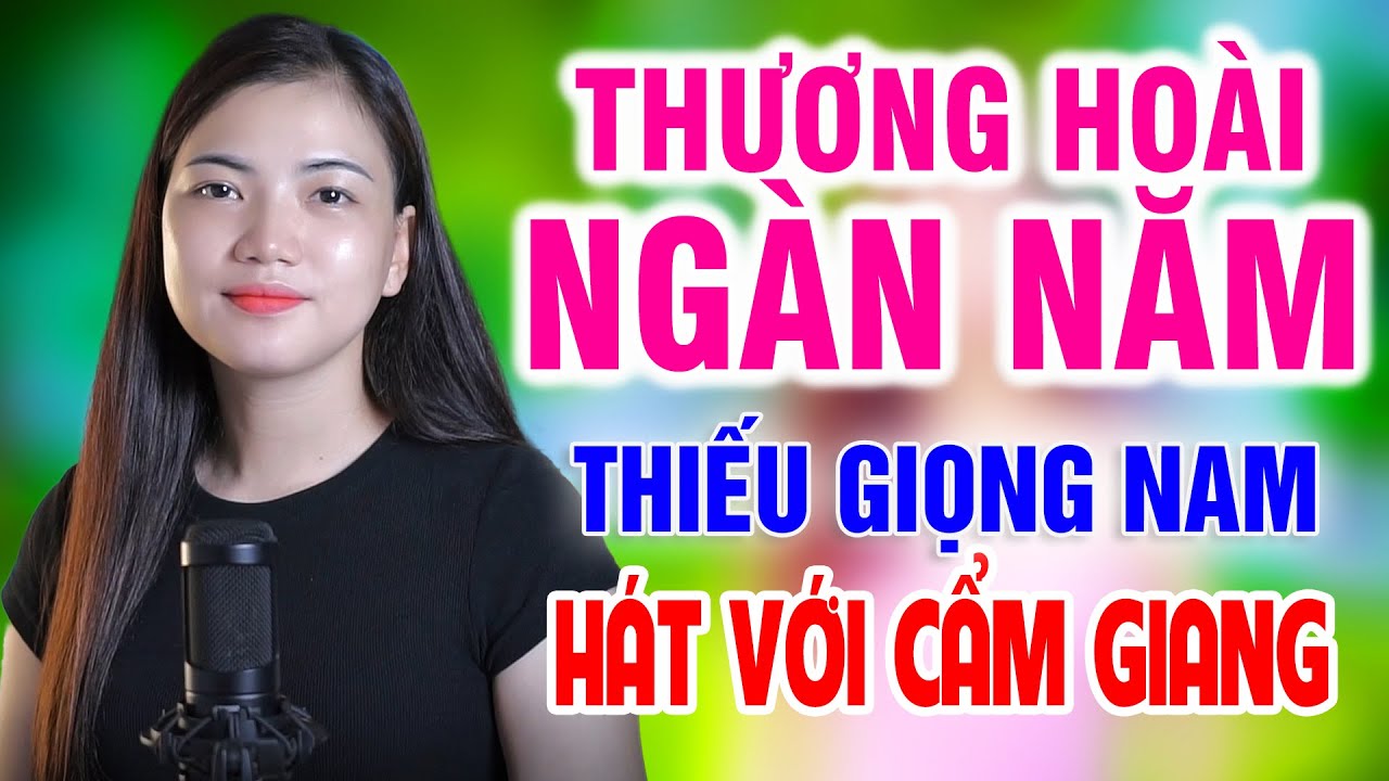 Liên Khúc THƯƠNG NGOÀI NGÀN NĂM ➤ Song Ca Cùng Cẩm Giang➤ Karaoke Thiếu Giọng Nam
