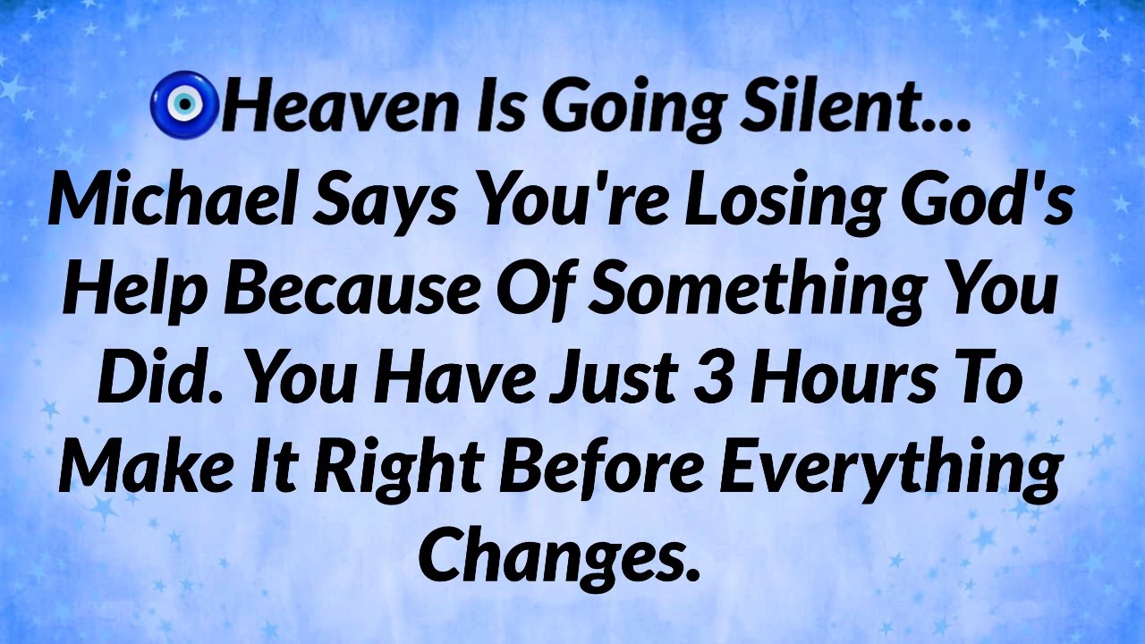 🧿 HEAVEN IS GOING SILENT... MICHAEL SAYS SOMETHING YOU DID BECAUSE...
