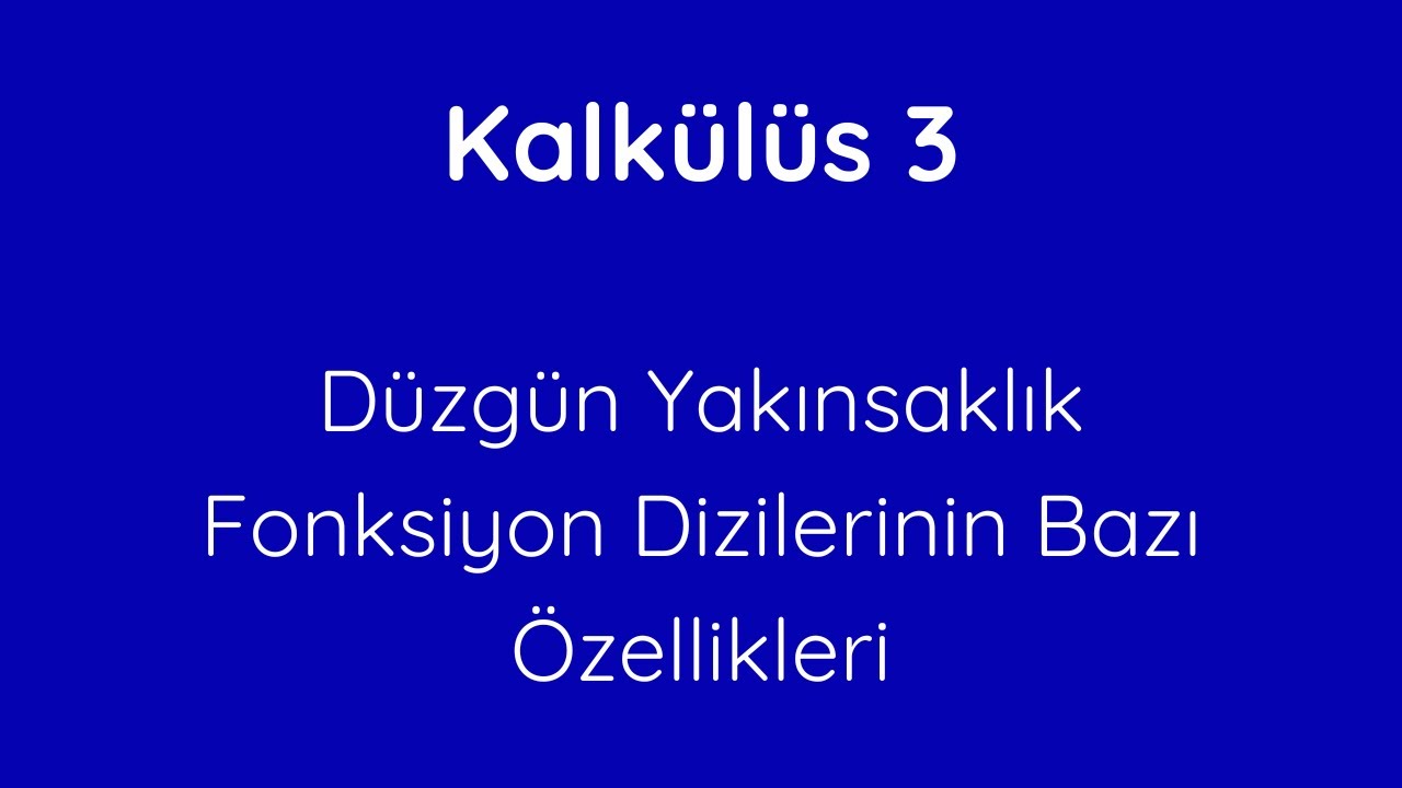 27) Düzgün Yakınsak Fonksiyon Dizilerinin Bazı Özellikleri [Properties of Uniform Convergent F.S.]