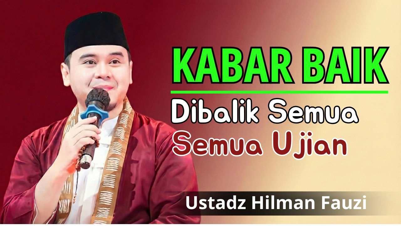 Ustadz Hilman Fauzi Terbaru #reminder - Kabar Baik Dibalik Setiap Ujian
