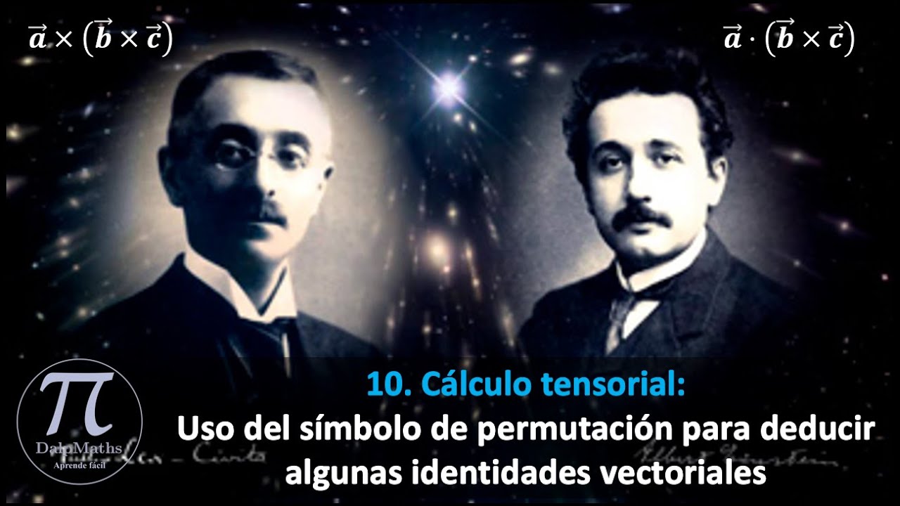 10. C&aacute;lculo Tensorial: uso del s&iacute;mbolo de permutaci&oacute;n para deducir algunas identidades vectoriales.