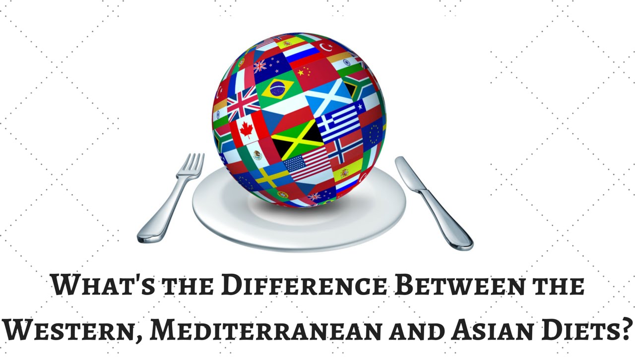 What's the Difference Between the Western, Mediterranean and Asian Diets?