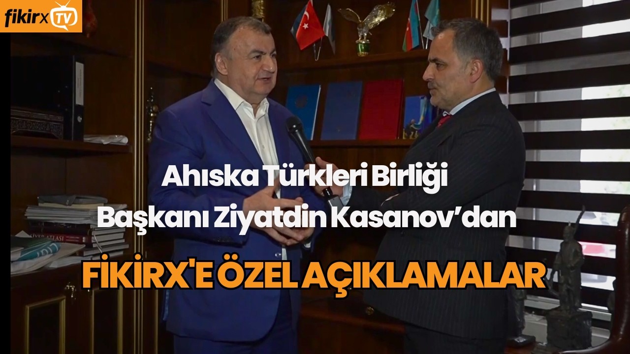 Ziyatdin Kasanov'dan FikirX TV'ye Özel Açıklamalar: 