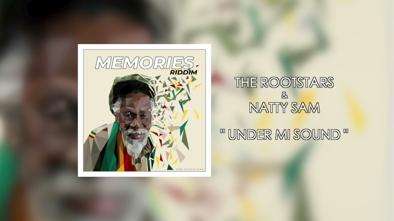 Natty Sam - Under Mi Sound [Memories Riddim by The Rootstars]