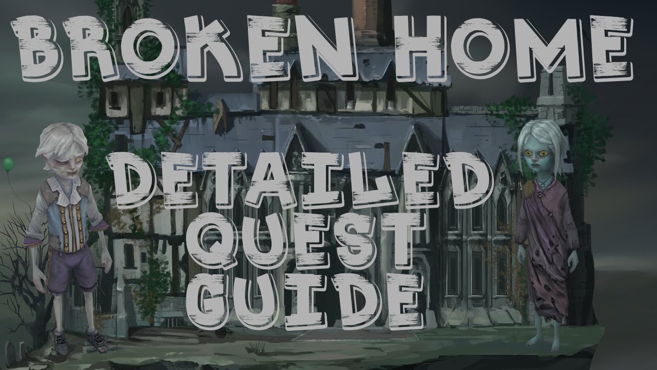 Broken Home Quest Guide - Including Maps For Navigation