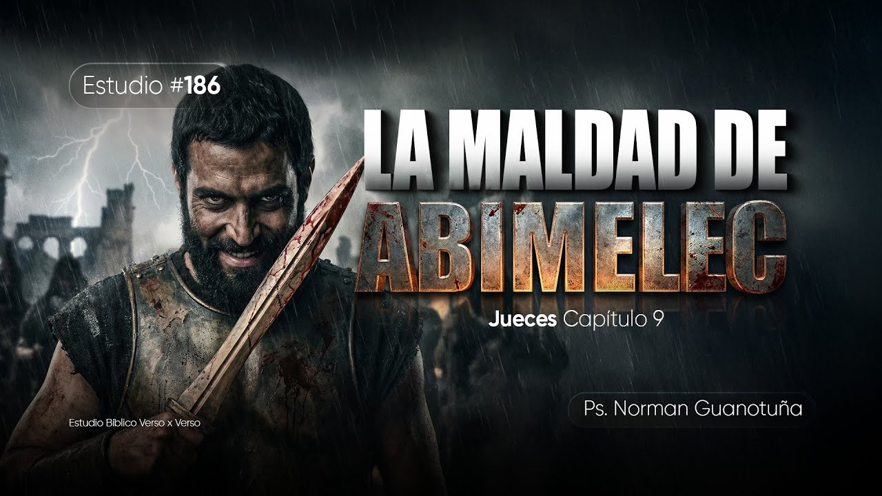 Estudio #186 | LA MALDAD DE ABIMELEC - JUECES CP. 9 | PS. NORMAN. GUANOTU&Ntilde;A