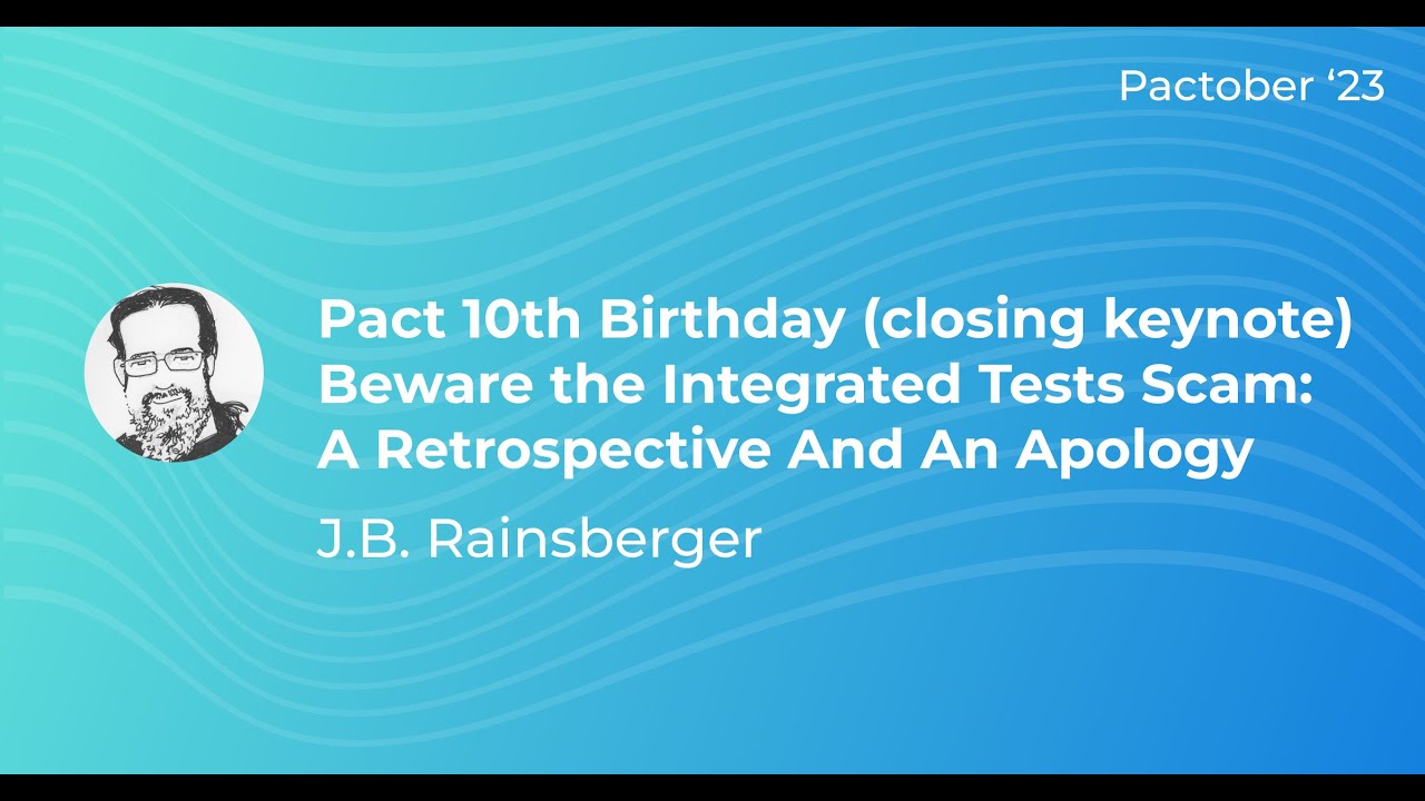 Beware the Integrated Tests Scam: A Retrospective And An Apology -  J.B. Rainsberger
