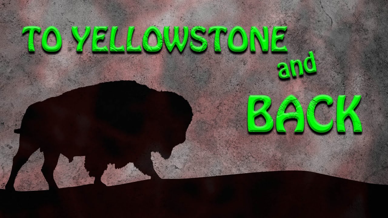 To Yellowstone and Back!