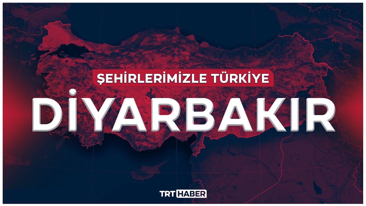 Şehirlerimizle Türkiye - DİYARBAKIR