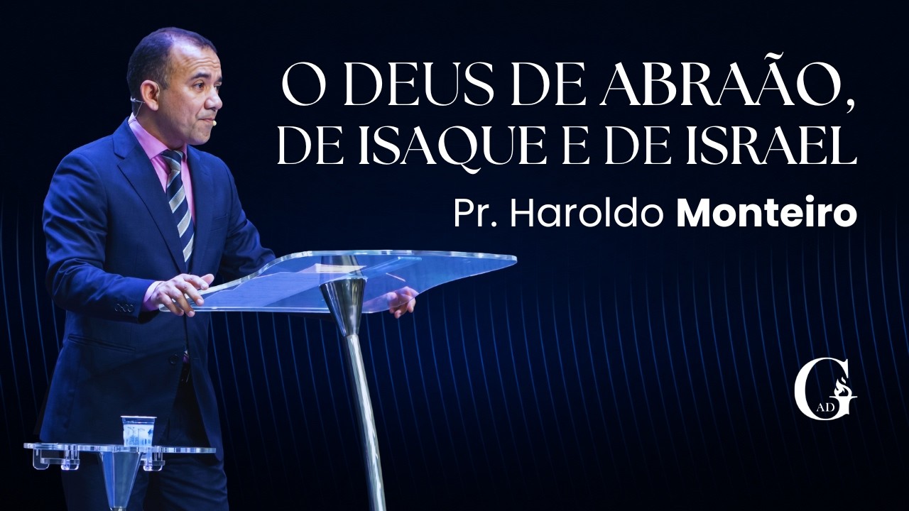O DEUS DE ABRAÃO, DE ISAQUE E DE ISRAEL | Pr. HAROLDO MONTEIRO